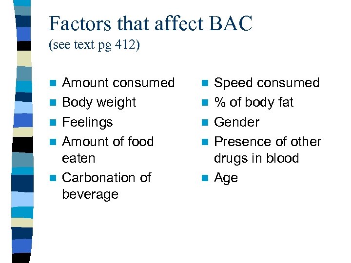 Factors that affect BAC (see text pg 412) n n n Amount consumed Body