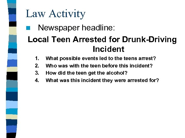 Law Activity Newspaper headline: Local Teen Arrested for Drunk-Driving Incident n 1. 2. 3.