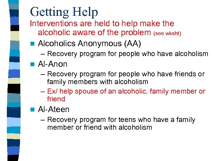 Getting Help Interventions are held to help make the alcoholic aware of the problem