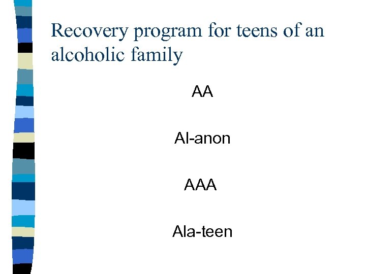 Recovery program for teens of an alcoholic family AA Al-anon AAA Ala-teen 