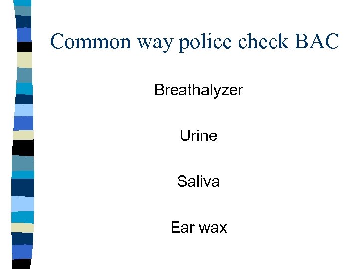 Common way police check BAC Breathalyzer Urine Saliva Ear wax 