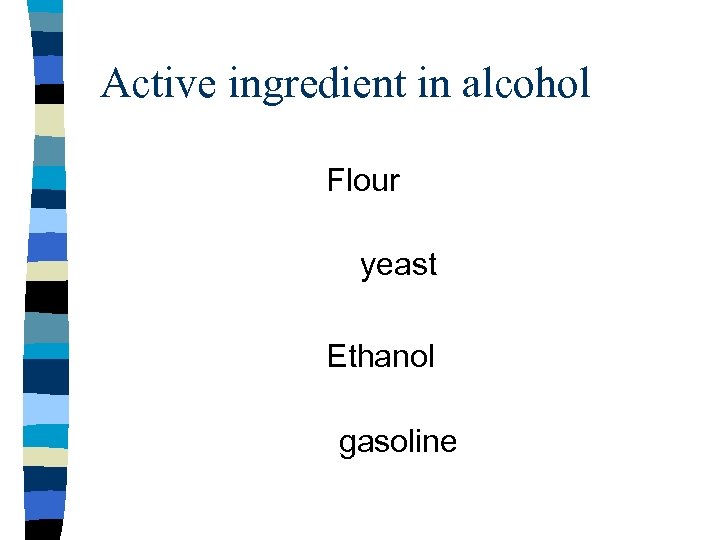 Active ingredient in alcohol Flour yeast Ethanol gasoline 