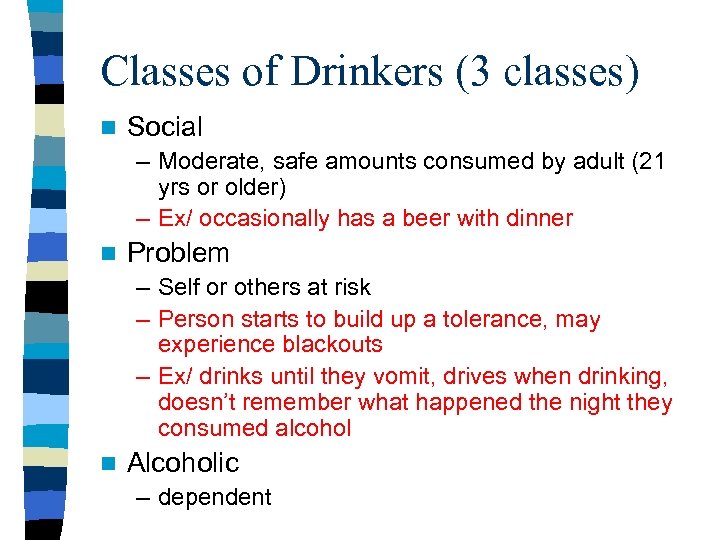Classes of Drinkers (3 classes) n Social – Moderate, safe amounts consumed by adult