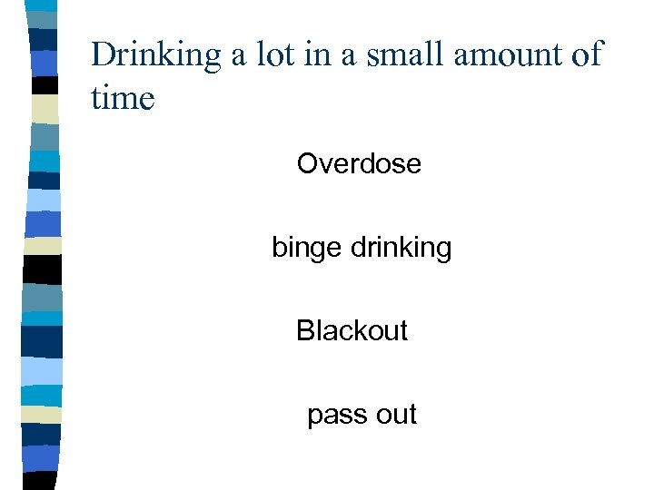Drinking a lot in a small amount of time Overdose binge drinking Blackout pass