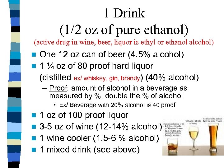 1 Drink (1/2 oz of pure ethanol) (active drug in wine, beer, liquor is