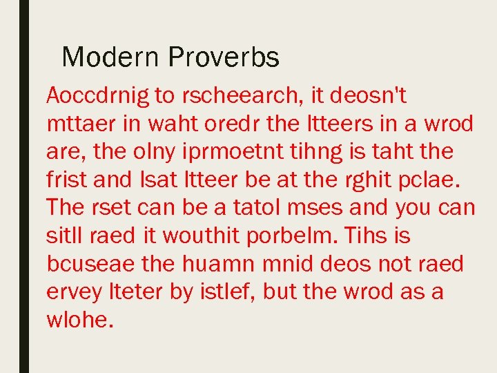 Modern Proverbs Aoccdrnig to rscheearch, it deosn't mttaer in waht oredr the ltteers in