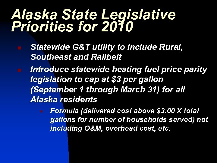 Alaska State Legislative Priorities for 2010 n n Statewide G&T utility to include Rural,