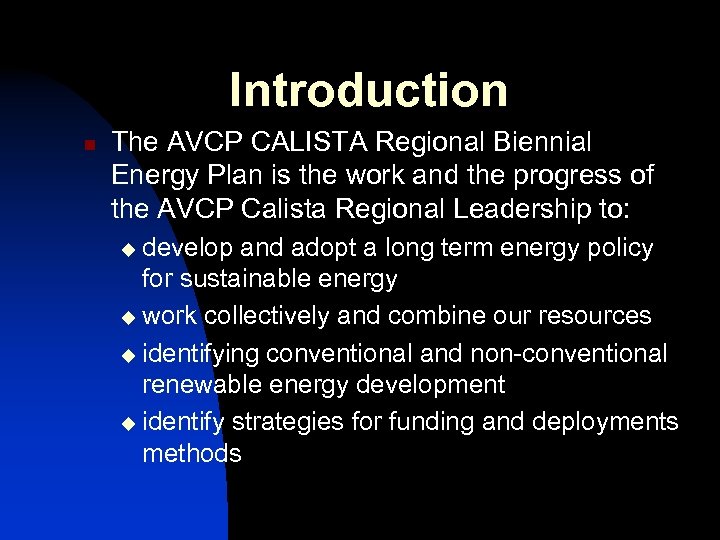 Introduction n The AVCP CALISTA Regional Biennial Energy Plan is the work and the
