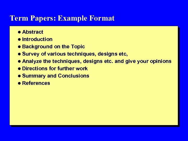 Term Papers: Example Format l Abstract l Introduction l Background on the Topic l