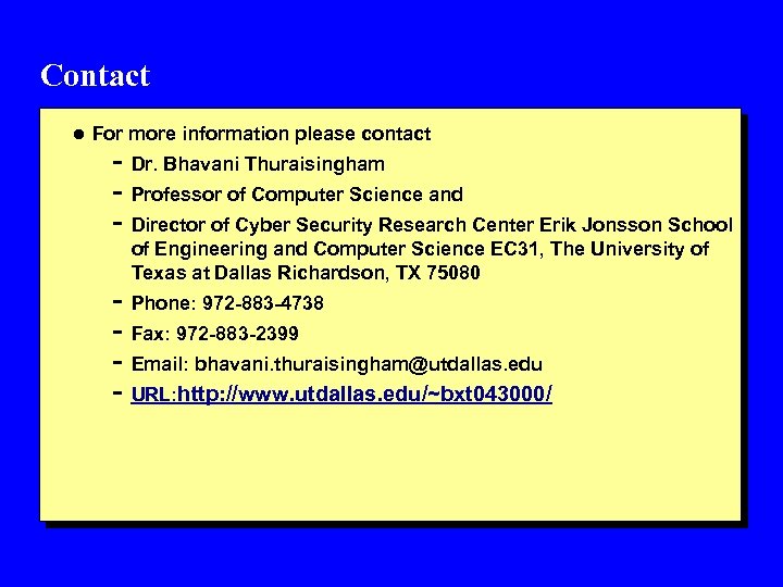 Contact l For more information please contact - Dr. Bhavani Thuraisingham - Professor of