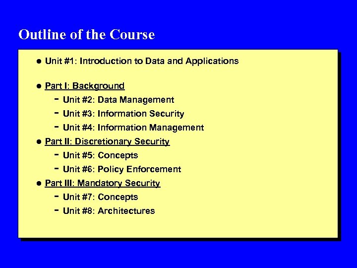 Outline of the Course l Unit #1: Introduction to Data and Applications l Part