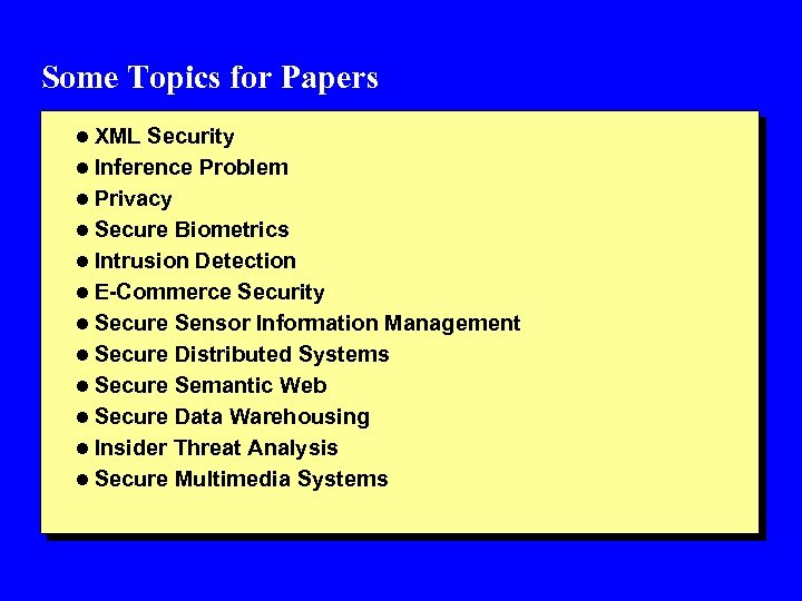 Some Topics for Papers l XML Security l Inference Problem l Privacy l Secure