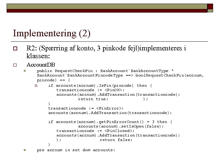 Implementering (2) o R 2: (Spærring af konto, 3 pinkode fejl)implementeres i klassen: o