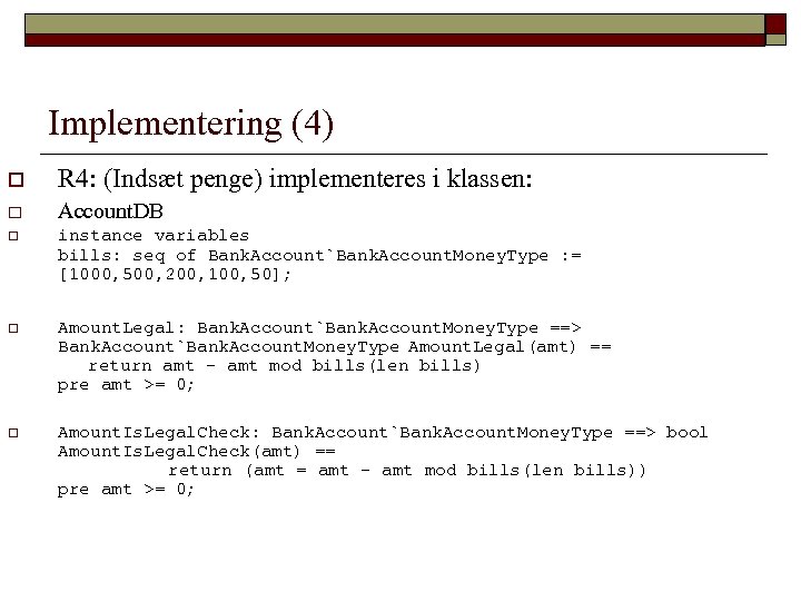 Implementering (4) o R 4: (Indsæt penge) implementeres i klassen: o Account. DB o