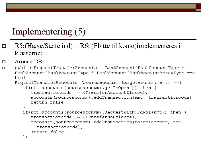 Implementering (5) o R 5: (Hæve/Sætte ind) + R 6: (Flytte til konto)implementeres i