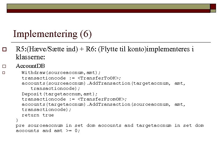 Implementering (6) o R 5: (Hæve/Sætte ind) + R 6: (Flytte til konto)implementeres i