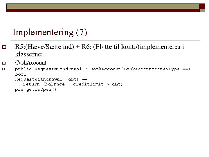 Implementering (7) o R 5: (Hæve/Sætte ind) + R 6: (Flytte til konto)implementeres i