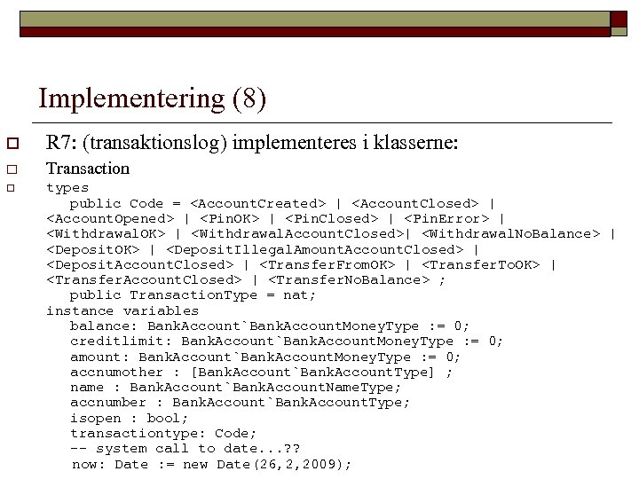 Implementering (8) o R 7: (transaktionslog) implementeres i klasserne: o Transaction o types public