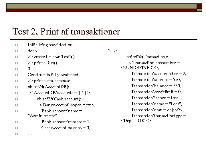 Test 2, Print af transaktioner o o o o Initializing specification. . . done