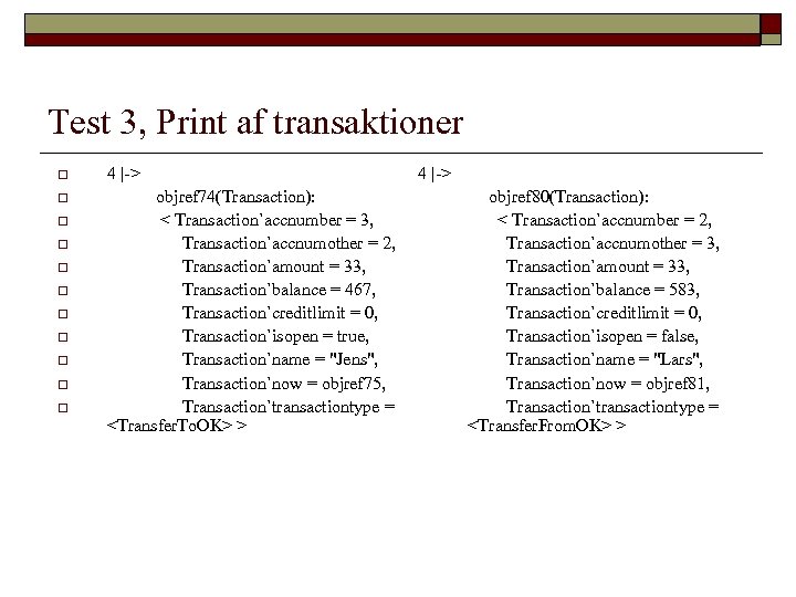 Test 3, Print af transaktioner o 4 |-> o objref 74(Transaction): < Transaction`accnumber =