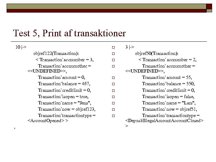 Test 5, Print af transaktioner 10 |-> o objref 122(Transaction): < Transaction`accnumber = 3,