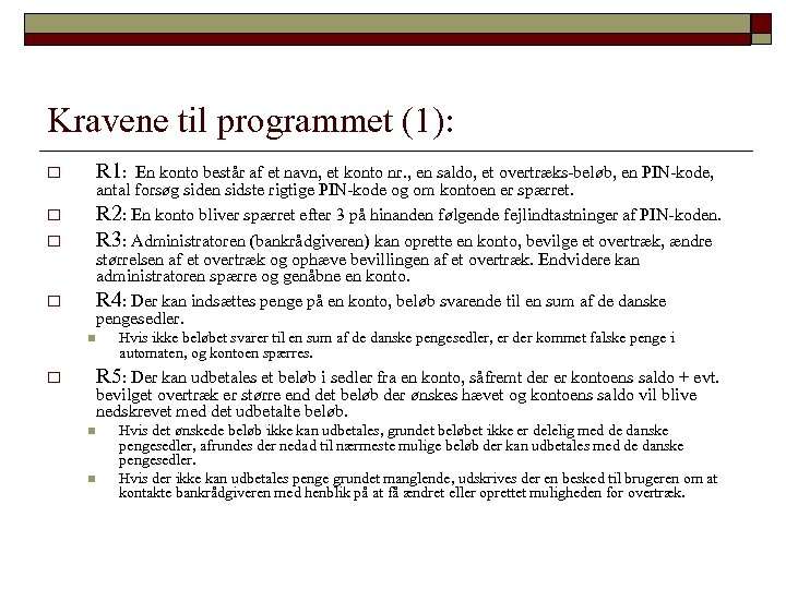 Kravene til programmet (1): o o R 1: En konto består af et navn,