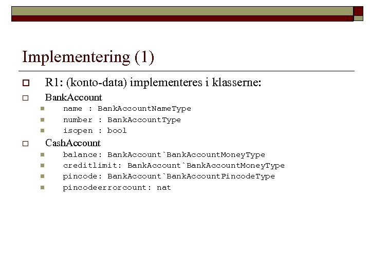 Implementering (1) o R 1: (konto-data) implementeres i klasserne: o Bank. Account n name