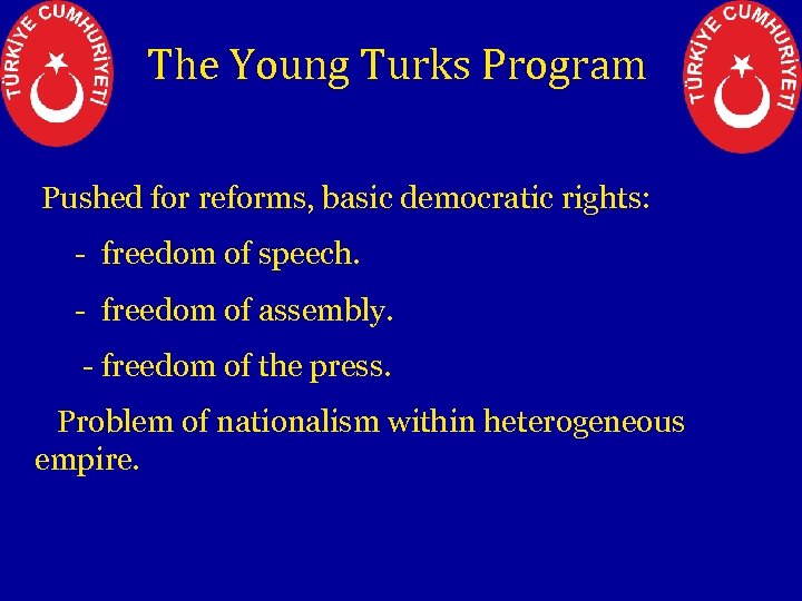 The Young Turks Program Pushed for reforms, basic democratic rights: - freedom of speech.