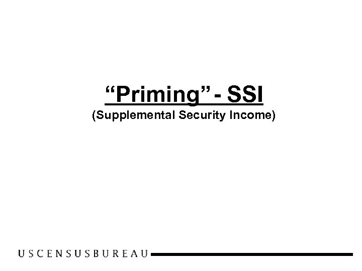 “Priming”- SSI (Supplemental Security Income) 