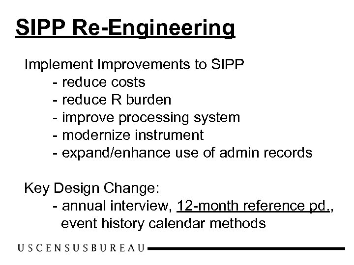 SIPP Re-Engineering Implement Improvements to SIPP - reduce costs - reduce R burden -