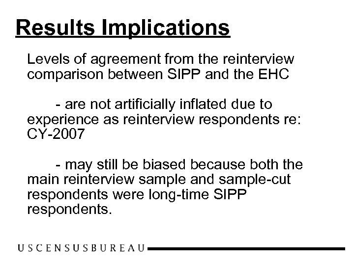 Results Implications Levels of agreement from the reinterview comparison between SIPP and the EHC
