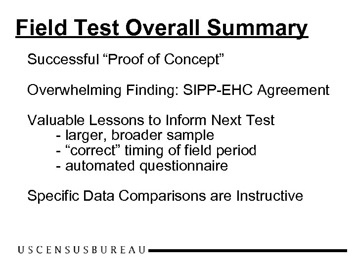 Field Test Overall Summary Successful “Proof of Concept” Overwhelming Finding: SIPP-EHC Agreement Valuable Lessons
