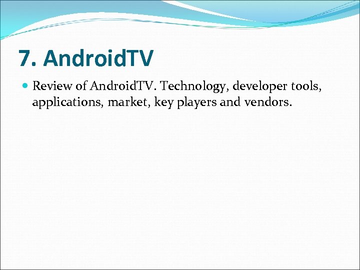 7. Android. TV Review of Android. TV. Technology, developer tools, applications, market, key players