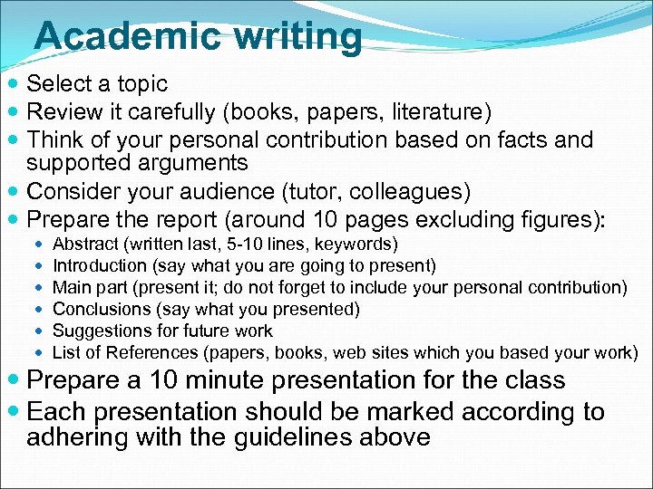 Academic writing Select a topic Review it carefully (books, papers, literature) Think of your
