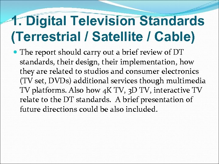 1. Digital Television Standards (Terrestrial / Satellite / Cable) The report should carry out