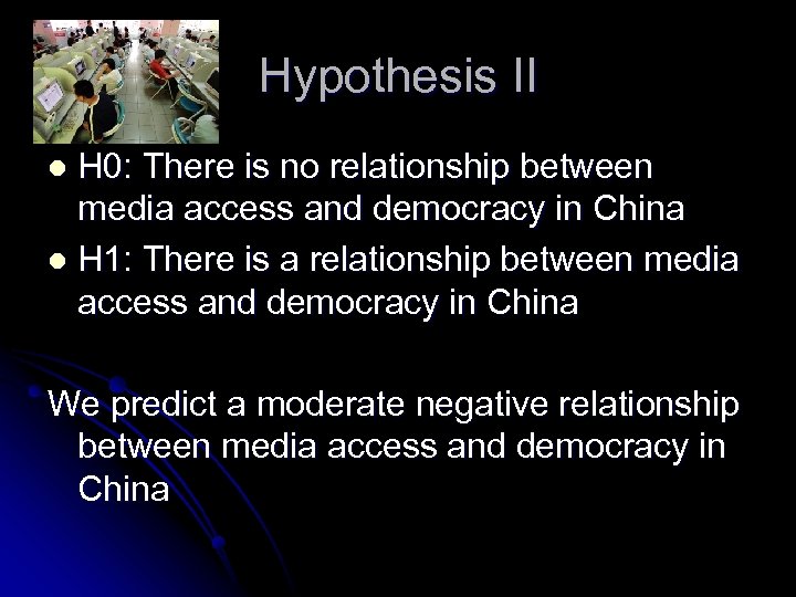 Hypothesis II H 0: There is no relationship between media access and democracy in