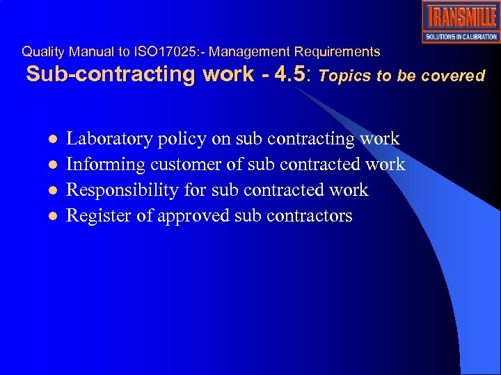 Quality Manual to ISO 17025: - Management Requirements Sub-contracting work - 4. 5: Topics