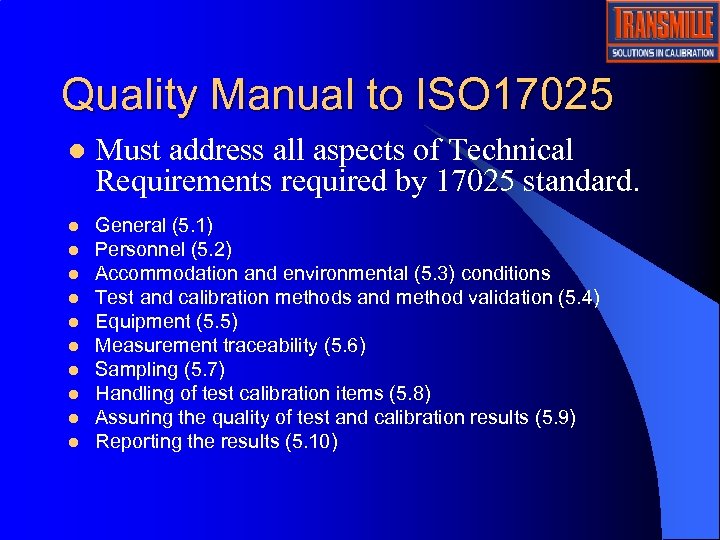 Quality Manual to ISO 17025 l Must address all aspects of Technical Requirements required