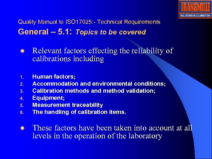 Quality Manual to ISO 17025: - Technical Requirements General – 5. 1: Topics to