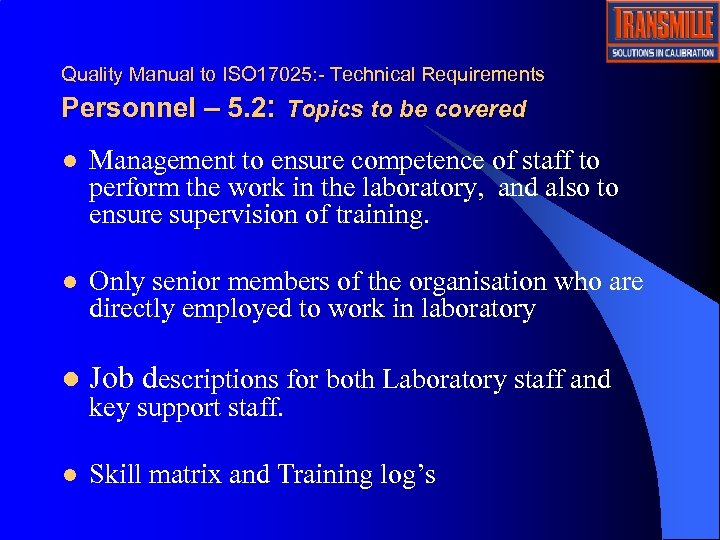 Quality Manual to ISO 17025: - Technical Requirements Personnel – 5. 2: Topics to
