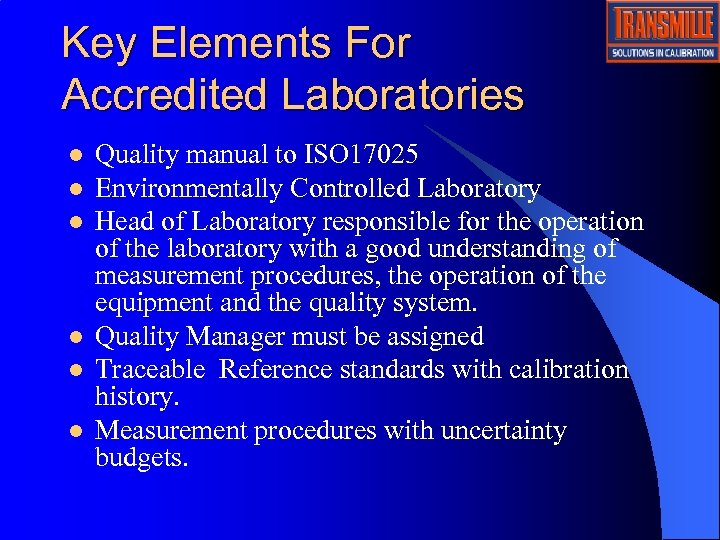 Key Elements For Accredited Laboratories l l l Quality manual to ISO 17025 Environmentally