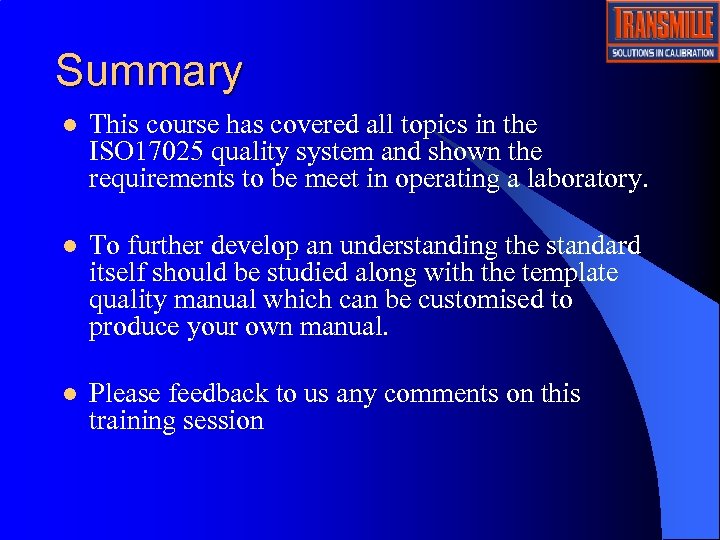 Summary l This course has covered all topics in the ISO 17025 quality system