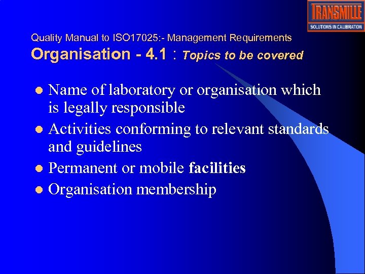 Quality Manual to ISO 17025: - Management Requirements Organisation - 4. 1 : Topics