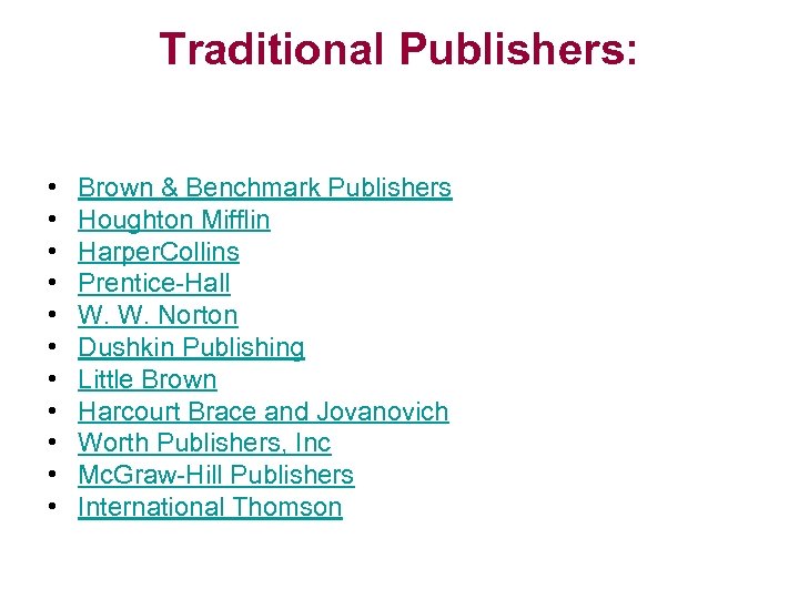 Traditional Publishers: • • • Brown & Benchmark Publishers Houghton Mifflin Harper. Collins Prentice-Hall