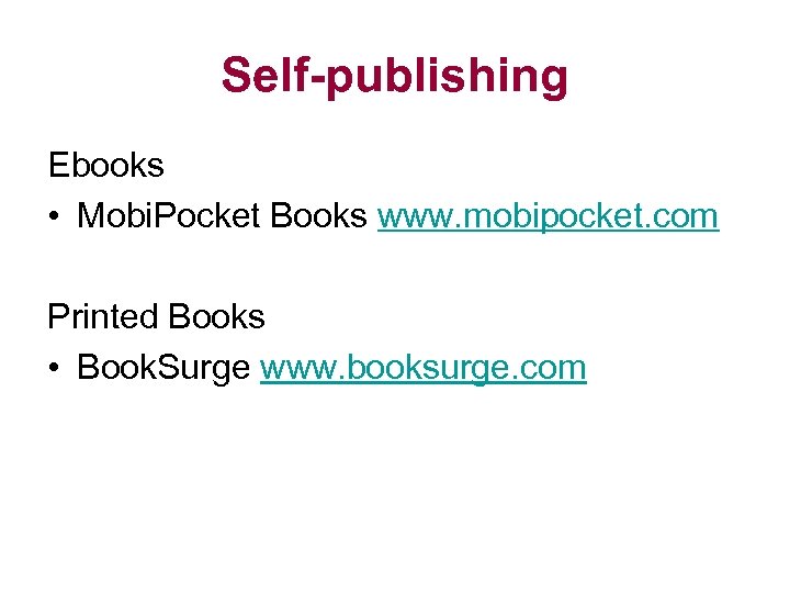 Self-publishing Ebooks • Mobi. Pocket Books www. mobipocket. com Printed Books • Book. Surge