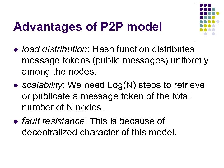 Advantages of P 2 P model l load distribution: Hash function distributes message tokens