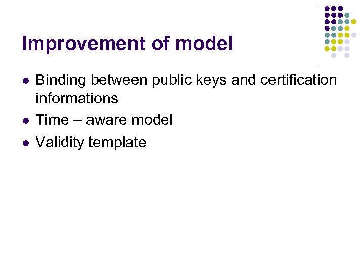 Improvement of model l Binding between public keys and certification informations Time – aware