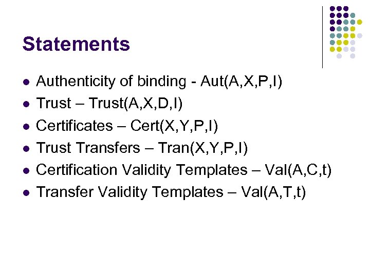 Statements l l l Authenticity of binding - Aut(A, X, P, I) Trust –