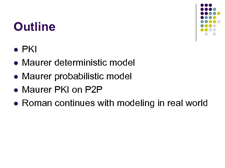 Outline l l l PKI Maurer deterministic model Maurer probabilistic model Maurer PKI on
