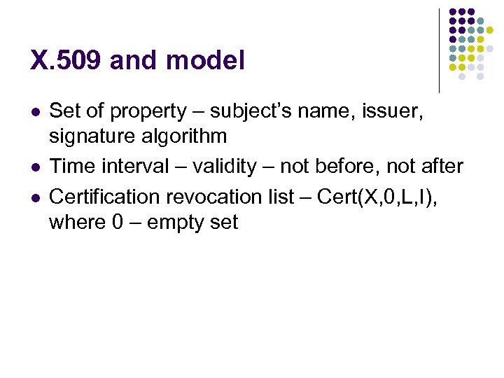 X. 509 and model l Set of property – subject’s name, issuer, signature algorithm